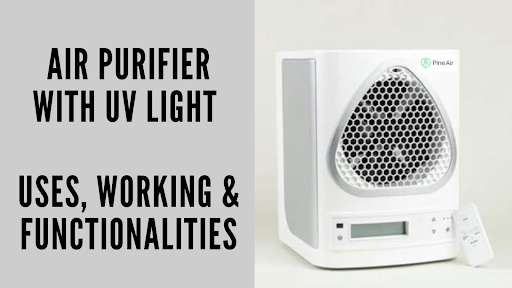 Air Purifier With UV Light , Uses, Working & Functionalities