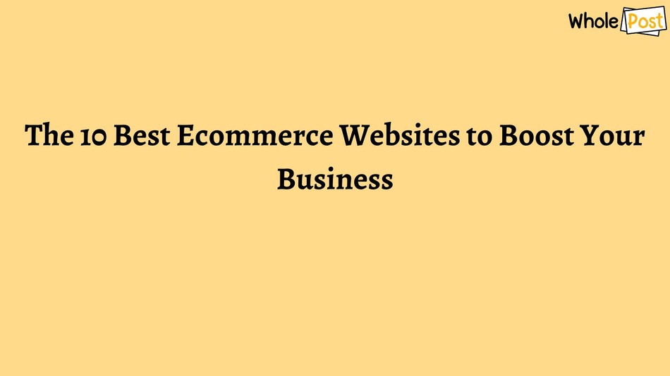 10 Best Ecommerce Websites to Boost Your Business