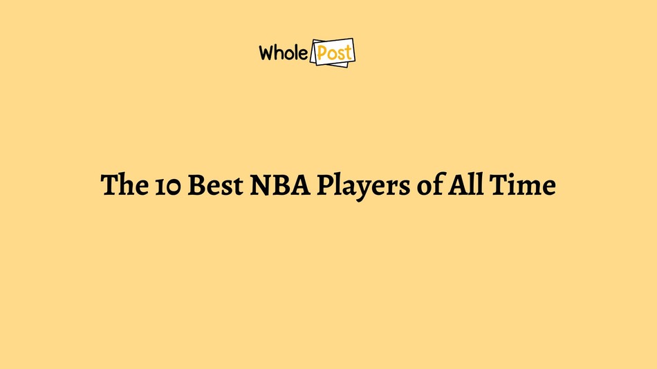 The 10 Best NBA Players of All Time