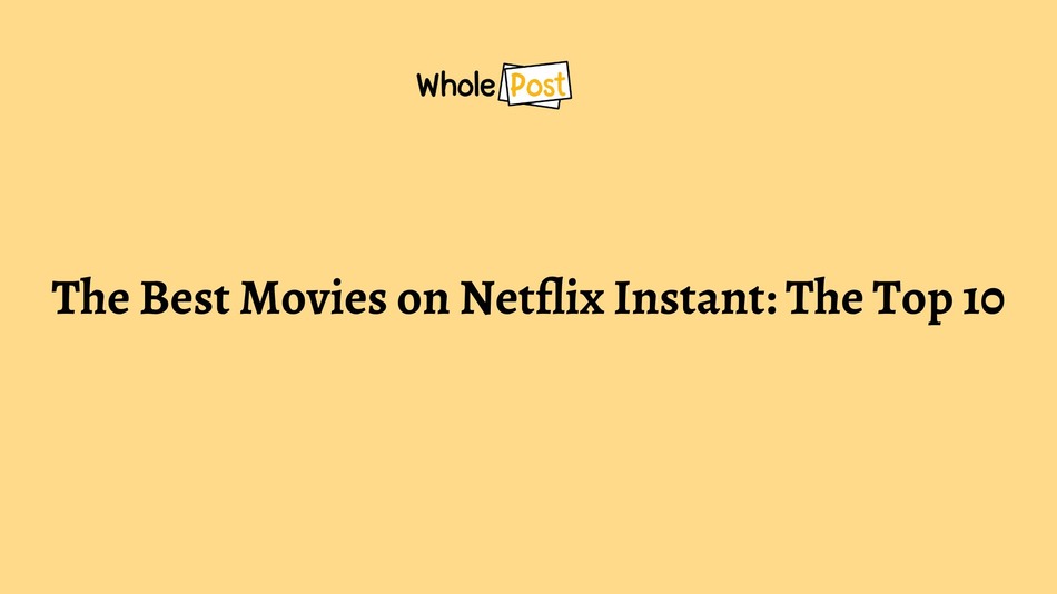 The Best Movies on Netflix Instant: The Top 10