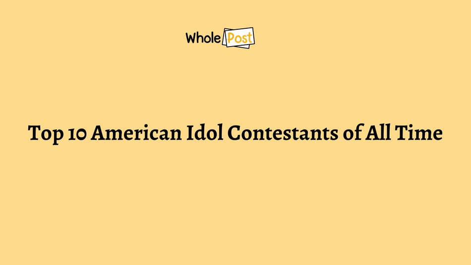 Top 10 American Idol Contestants of All Time