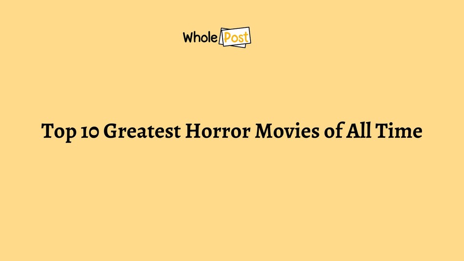 Top 10 Greatest Horror Movies of All Time