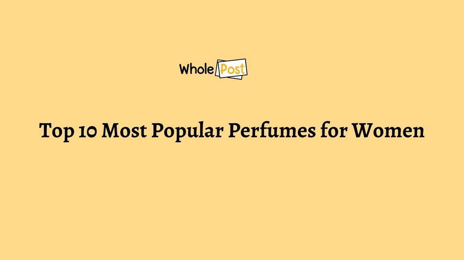 Top 10 Most Popular Perfumes for Women