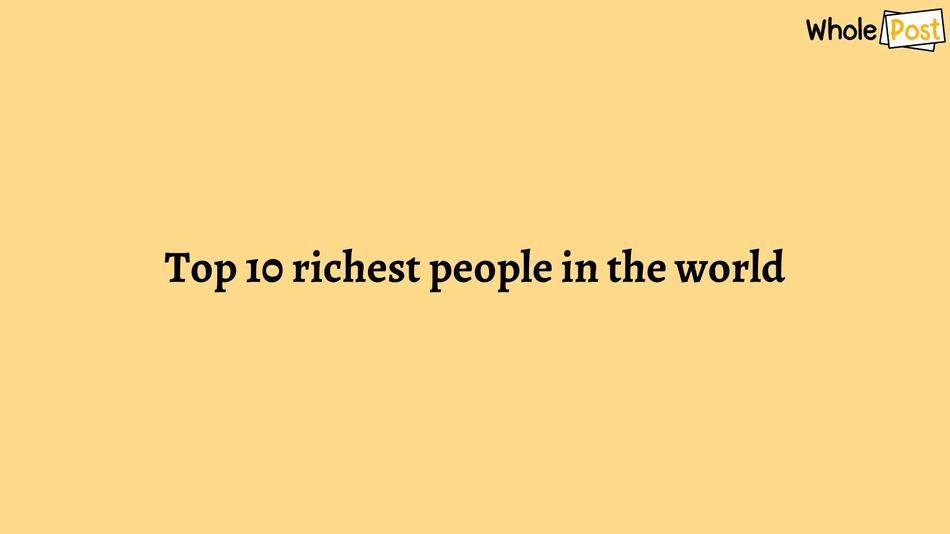 Top 10 richest people in the world