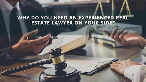 Why do you need an Experienced Real Estate Lawyer on your Side?